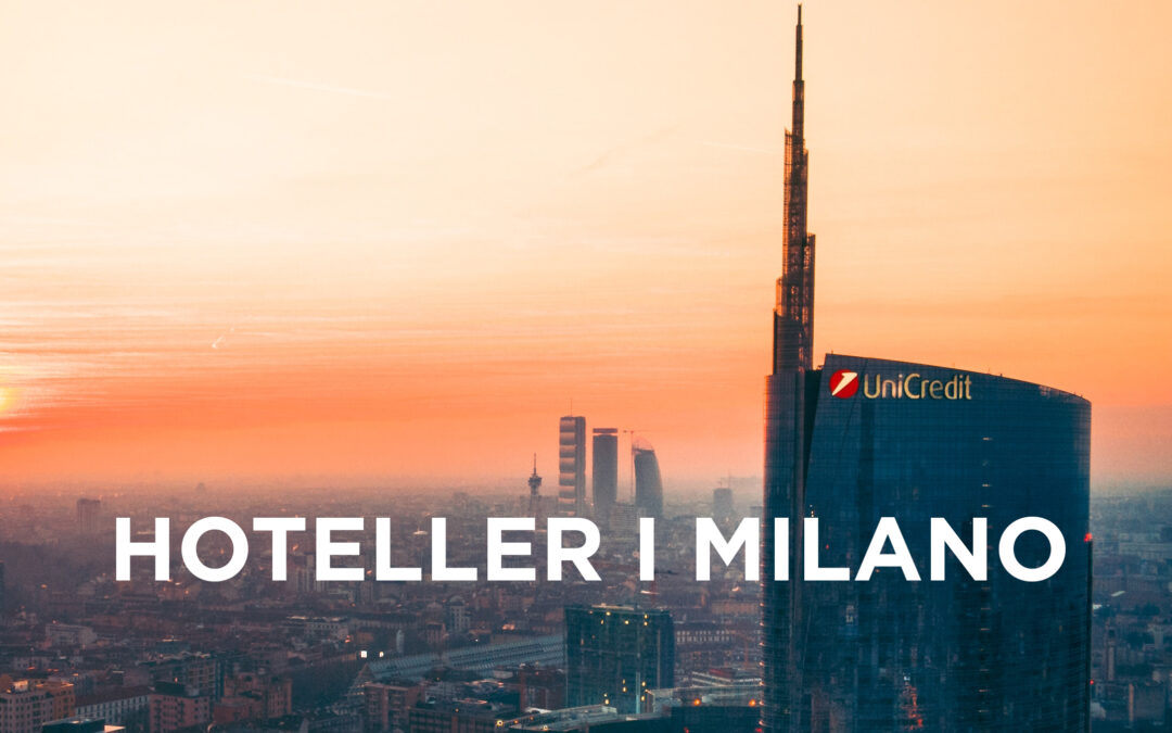 En guide til hotellerne i Milano – Oplev luksus, komfort og kultur